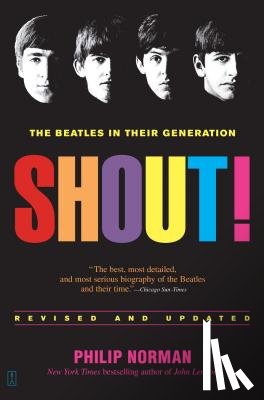 Norman, Philip - Shout!: The Beatles in Their Generation