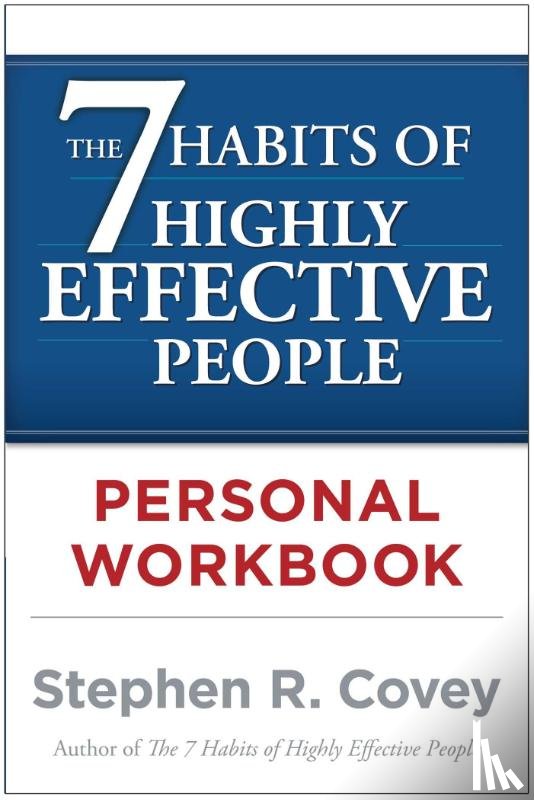 Covey, Stephen R. - The 7 Habits of Highly Effective People Personal Workbook