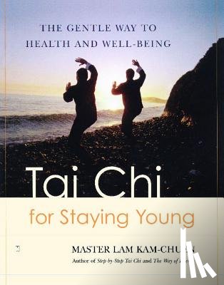 Chuen, Lam Kam - Tai Chi for Staying Young: The Gentle Way to Health and Well-Being