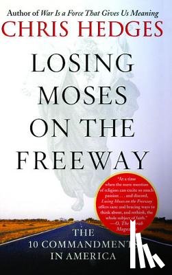 Hedges, Chris - Losing Moses on the Freeway: The 10 Commandments in America