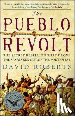 Roberts, David - The Pueblo Revolt: The Secret Rebellion That Drove the Spaniards Out of the Southwest