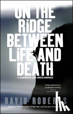 Roberts, David - On the Ridge Between Life and Death: A Climbing Life Reexamined