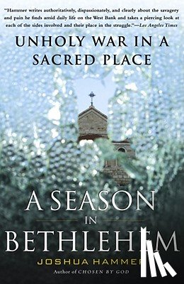 Hammer, Joshua - A Season in Bethlehem: Unholy War in a Sacred Place