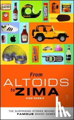 Morris, Evan - From Altoids to Zima: The Surprising Stories Behind 125 Famous Brand Names