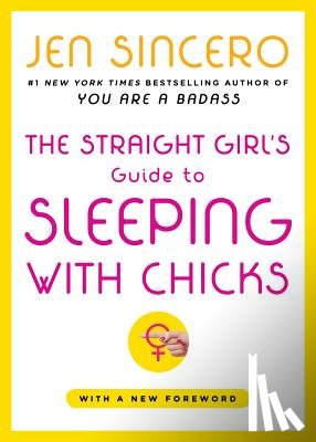 Sincero, Jen - The Straight Girl's Guide to Sleeping with Chicks