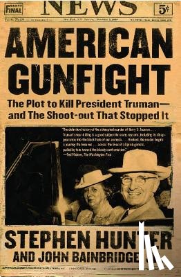 Hunter, Stephen - American Gunfight: The Plot to Kill President Truman--And the Shoot-Out That Stopped It