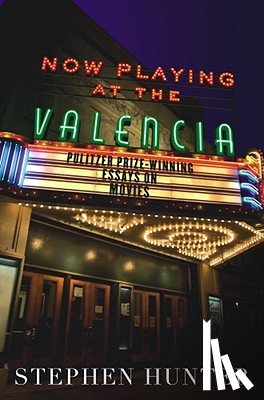 Hunter, Stephen - Now Playing at the Valencia: Pulitzer Prize-Winning Essays on Movies