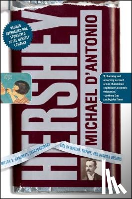D'Antonio, Michael - Hershey: Milton S. Hershey's Extraordinary Life of Wealth, Empire, and Utopian Dreams