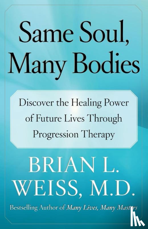 Weiss, Brian L. - Same Soul, Many Bodies