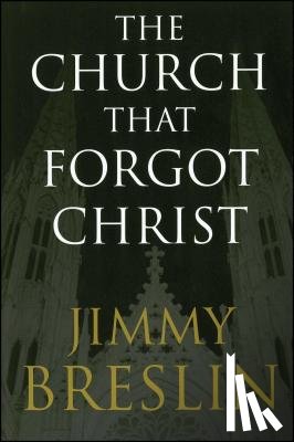 Breslin, Jimmy - The Church That Forgot Christ