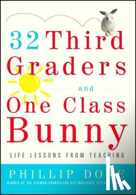 Done, Phillip - 32 Third Graders and One Class Bunny: Life Lessons from Teaching