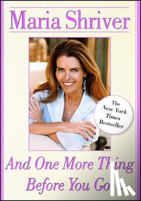 Shriver, Maria - And One More Thing Before You Go...