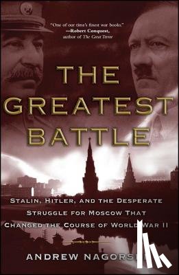 Nagorski, Andrew - The Greatest Battle: Stalin, Hitler, and the Desperate Struggle for Moscow That Changed the Course of World War II