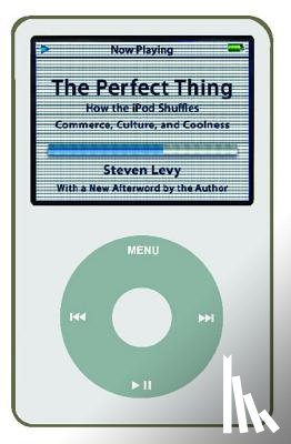 Levy, Steven - Perfect Thing: How the iPod Shuffles Commerce, Culture, and Coolness