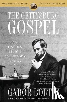 Boritt, Gabor - The Gettysburg Gospel: The Lincoln Speech That Nobody Knows