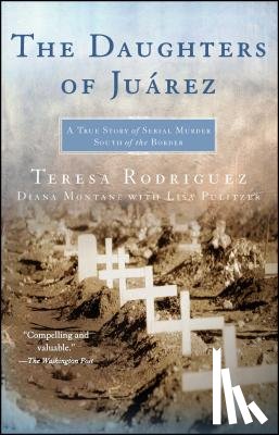 Rodriguez, Teresa - The Daughters of Juarez: A True Story of Serial Murder South of the Border