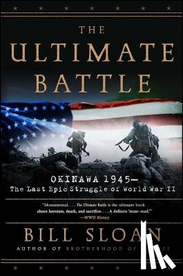 Sloan, Bill - The Ultimate Battle: Okinawa 1945--The Last Epic Struggle of World War II