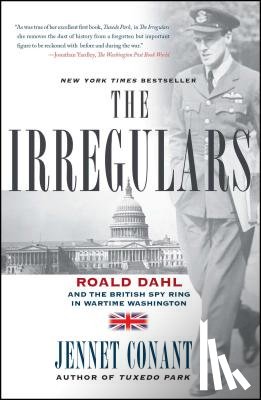 Conant, Jennet - The Irregulars: Roald Dahl and the British Spy Ring in Wartime Washington