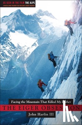 Harlin, John - Eiger Obsession: Facing the Mountain That Killed My Father