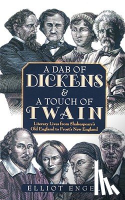 Engel, Elliot - A Dab of Dickens and A Touch of Twain: Literary Lives from Shakespeare's Old England to Frost's New England