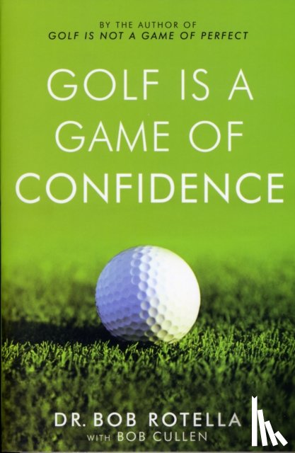 Rotella, Dr. Bob - Golf is a Game of Confidence