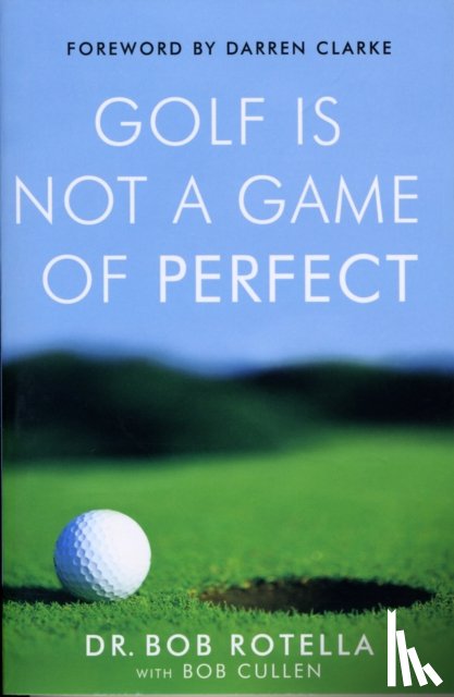 Rotella, Dr. Bob - Golf is Not a Game of Perfect