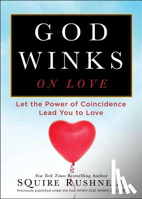 Rushnell, Squire - God Winks on Love: Let the Power of Coincidence Lead You to Love
