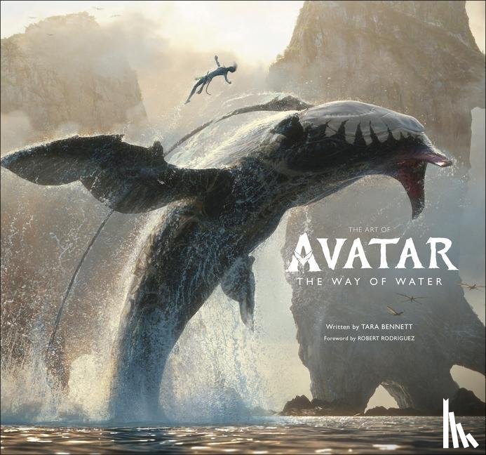 Bennett, Tara, Rodriguez, Robert - ART OF AVATAR THE WAY OF WATER