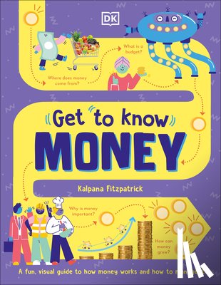 Fitzpatrick, Kalpana - Get to Know: Money: A Fun, Visual Guide to How Money Works and How to Look After It