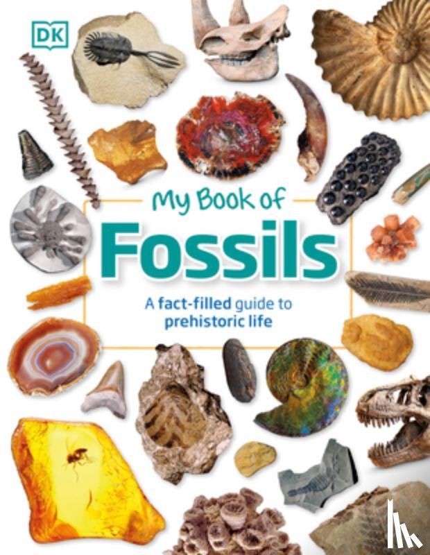 DK - My Book of Fossils: A Fact-Filled Guide to Prehistoric Life