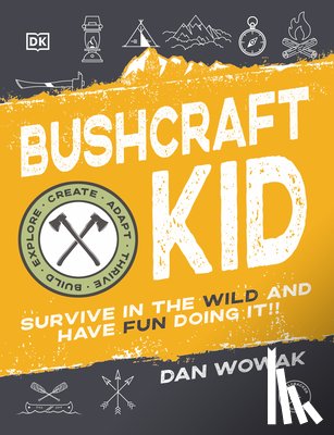 Wowak, Dan - Bushcraft Kid: Survive in the Wild and Have Fun Doing It!