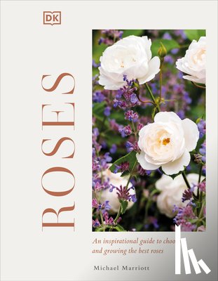 Marriott, Michael V. - Roses: An Inspirational Guide to Choosing and Growing the Best Roses