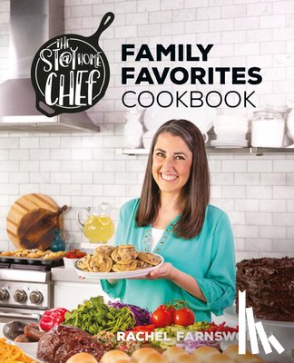 Farnsworth, Rachel - The Stay at Home Chef Family Favorites Cookbook