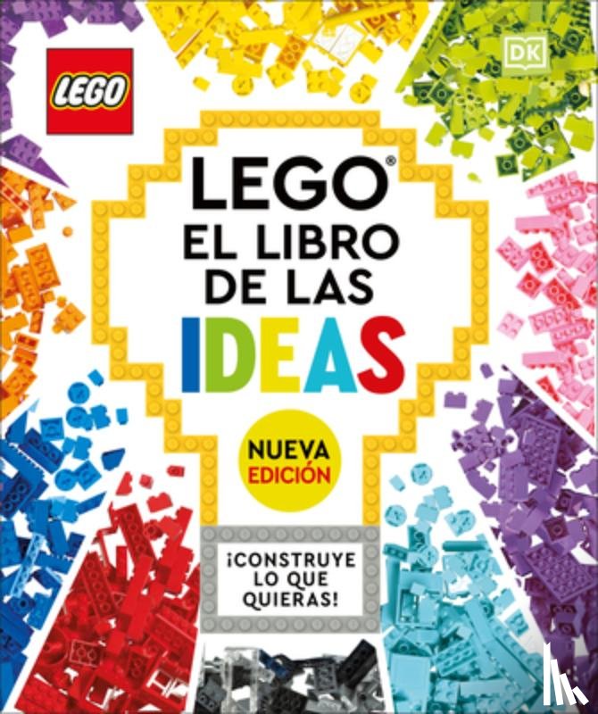DK - Lego: El Libro de Las Ideas (Nueva Edicion) (the Lego Ideas Book, New Edition): Con Modelos Nuevos ¡Construye Lo Que Quieras!