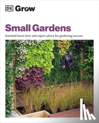 Allaway, Zia - Grow Small Gardens: Essential Know-How and Expert Advice for Gardening Success