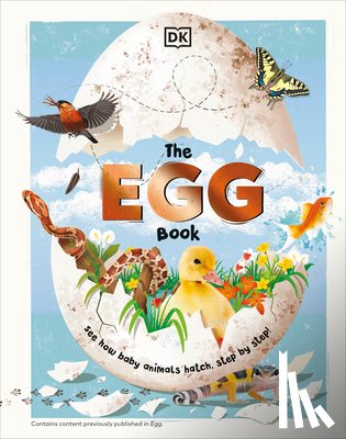 DK - The Egg Book: See How Baby Animals Hatch, Step by Step!
