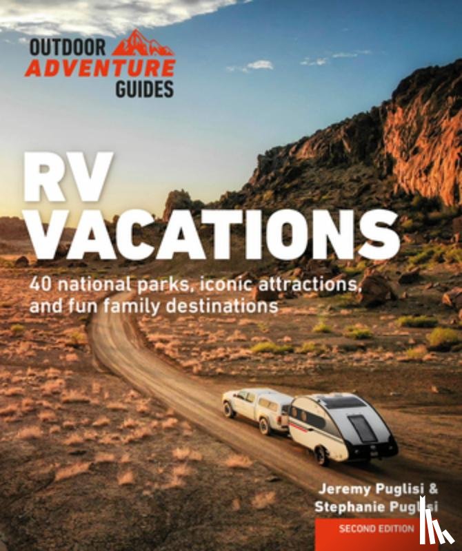 Puglisi, Stephanie - RV Vacations: Explore National Parks, Iconic Attractions, and 40 Memorable Destinations