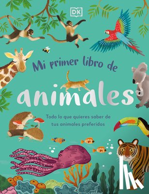 DK - Mi Primer Libro de Animales (the Bedtime Book of Animals): Todo Lo Que Quieres Saber de Tus Animales Preferidos