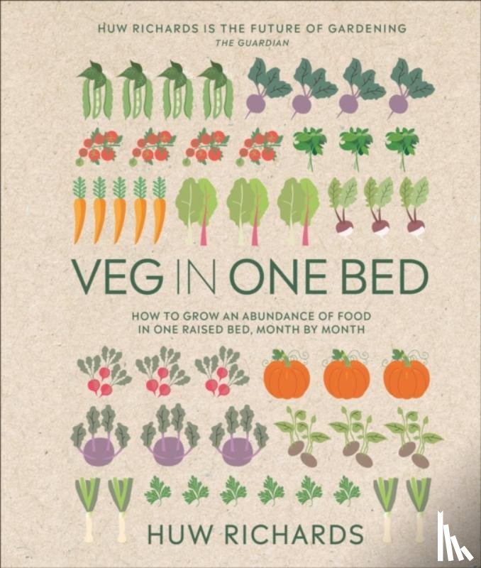 Richards, Huw - Veg in One Bed New Edition: How to Grow an Abundance of Food in One Raised Bed, Month by Month