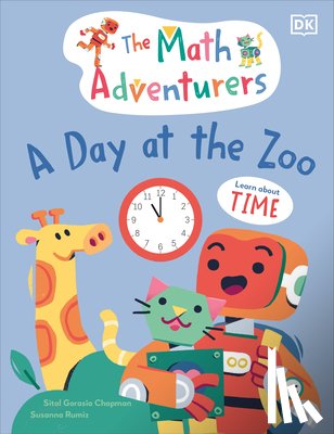 Gorasia Chapman, Sital - The Math Adventurers: A Day at the Zoo: Learn about Time