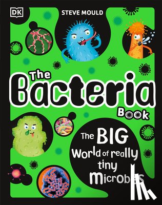 Mould, Steve - The Bacteria Book: Gross Germs, Vile Viruses and Funky Fungi