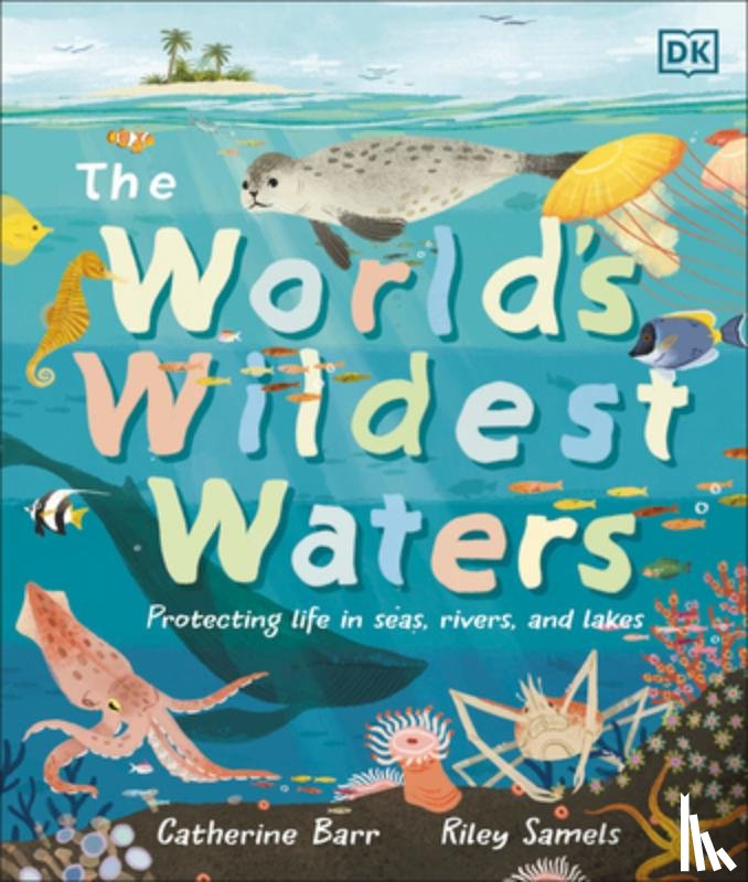 Barr, Catherine - The World's Wildest Waters: Protecting Life in Seas, Rivers, and Lakes