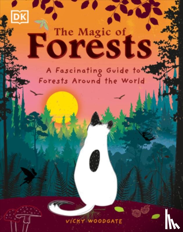 Woodgate, Vicky - The Magic of Forests: A Fascinating Guide to Forests Around the World