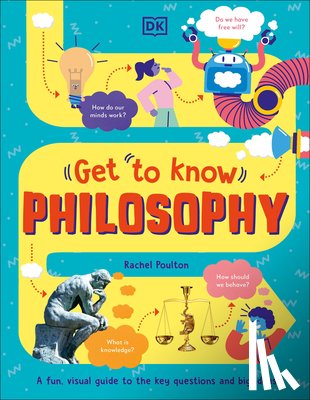 Poulton, Rachel - Get to Know: Philosophy: A Fun, Visual Guide to the Key Questions and Big Ideas