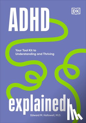 Hallowell, Edward - ADHD Explained: Your Tool Kit to Understanding and Thriving