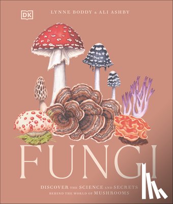 Boddy, Lynne - Fungi: Discover the Science and Secrets Behind the World of Mushrooms