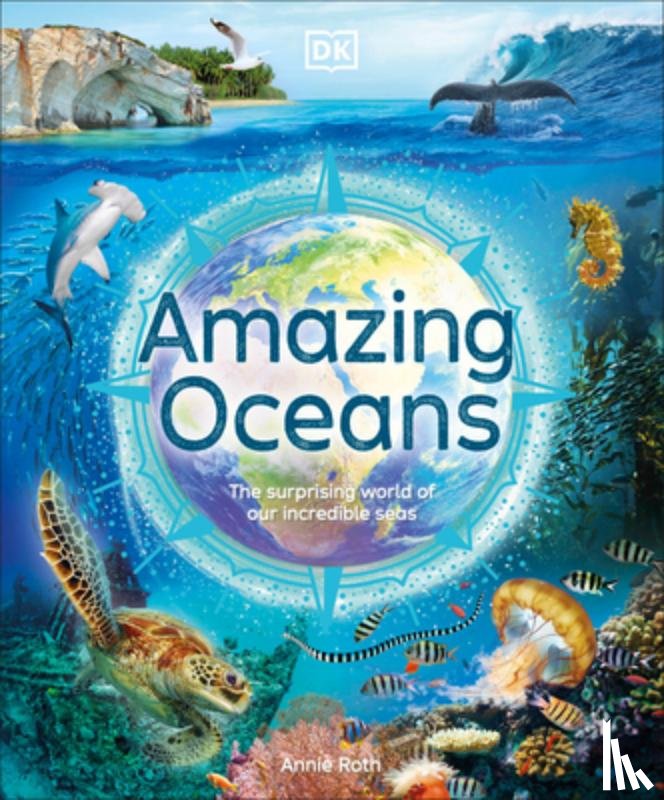 Roth, Annie - Amazing Oceans: The Surprising World of Our Incredible Seas