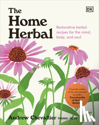 Chevallier, Andrew - The Home Herbal: Restorative Herbal Remedies for the Mind, Body, and Soul