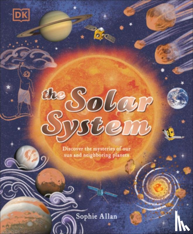Allan, Sophie - The Solar System: Discover the Mysteries of Our Sun and Neighboring Planets