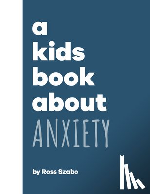 Szabo, Ross - A Kids Book about Anxiety